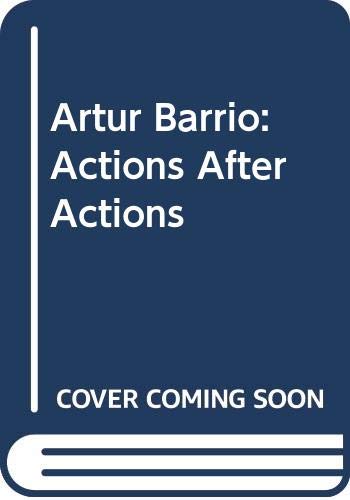 Imagen de archivo de Artur Barrio: Actions After Actions a la venta por ANARTIST