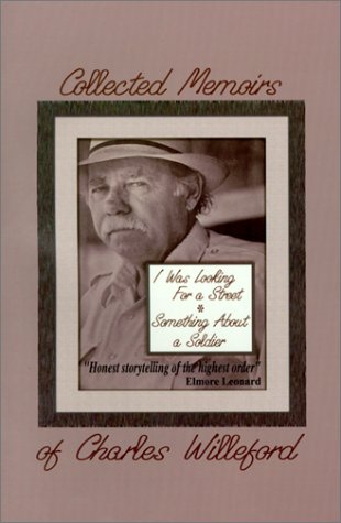 9781584440536: The Collected Memoirs of Charles Willeford : I Was Looking for a Street/Something About a Soldier