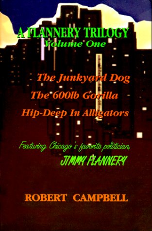 Imagen de archivo de A Flannery Trilogy: The Junkyard Dog; The 600 Pound Gorilla; Hip Deep in Alligators Three Volumes in One Title: 1 a la venta por Re-Read Ltd