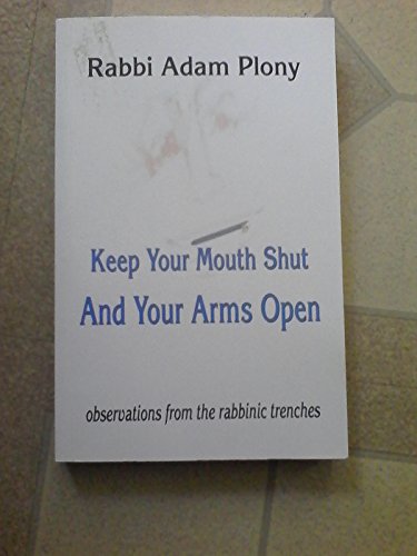 Beispielbild fr Keep Your Mouth Shut and Your Arms Open: Observations from the Rabbinic Trenches zum Verkauf von Heisenbooks