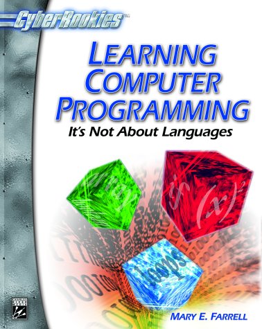 Stock image for Learning Computer Programming: It's Not About Languages (CYBERROOKIES SERIES) for sale by Front Cover Books