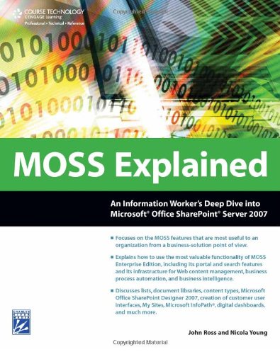 Stock image for MOSS Explained: An Information Worker's Deep Dive into Microsoft Office SharePoint Server 2007 for sale by HPB-Red