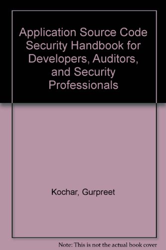 Application Source Code Security Handbook for Developers, Auditors, and Security Professionals (9781584506737) by Kochar, Gurpreet; Patel, Vimal; Shah, Shreeraj