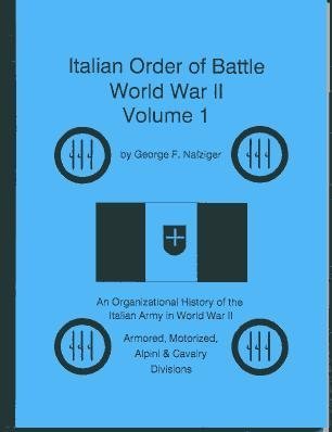 9781584540199: Italian Order of Battle, World War II, Volume 1 : An Organizational History of the Italian Army in World War II: Armored, Motorized, Alpini & Cavalry Divisions