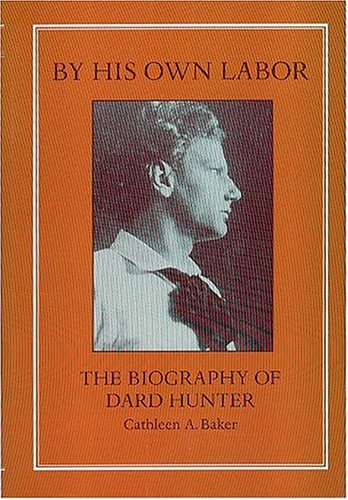 Beispielbild fr By His Own Labor: The Biography of Dard Hunter zum Verkauf von Front Cover Books