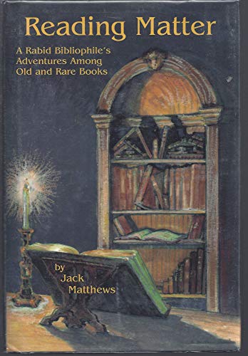 Stock image for Reading Matter: A Rabid Bibliophile's Adventures Among Old and Rare Books for sale by Lou Manrique - Antiquarian Bookseller