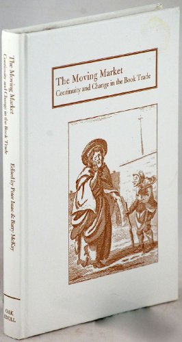 Stock image for The Moving Market: Continuity and Change in the Book Trade (Print Networks, 5) for sale by Ergodebooks