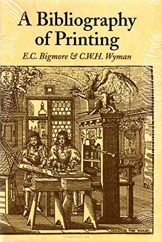 A Bibliography of Printing. With notes and illustrations. Compiled by E. C. Bigmore and C. W. H. ...