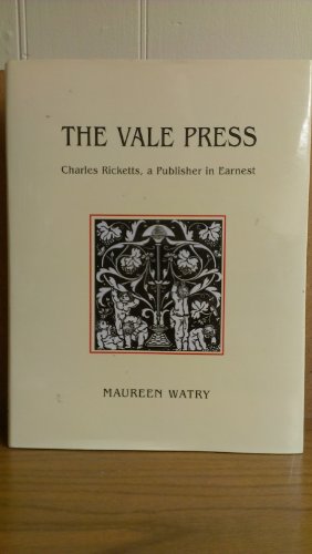 Stock image for The Vale Press : Charles Ricketts, A Publisher in Earnest [new, in publisher's shrinkwrap] for sale by About Books