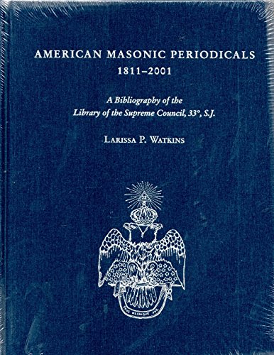 Beispielbild fr American Masonic Periodicals 1811 - 2001: A Bibliography of the Supreme Council zum Verkauf von Daedalus Books