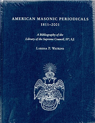 9781584561132: American Masonic Periodicals, 1811-2001: A Bibliography of the Library of the Supreme Council, 33, S.J.