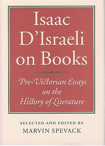 Beispielbild fr Isaac D'Israeli on Books: Pre-Victorian Essays on the History of Literature. zum Verkauf von Powell's Bookstores Chicago, ABAA