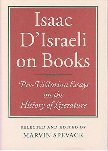 Stock image for Isaac D'Israeli on Books: Pre-Victorian Essays on the History of Literature. for sale by Powell's Bookstores Chicago, ABAA