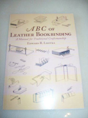 Stock image for ABC of Leather Bookbinding: A Manual for Traditional Craftsmanship for sale by GF Books, Inc.