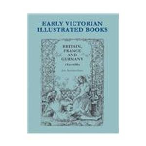 Beispielbild fr Early Victorian Illustrated Books: Britain, France, & Germany, 1820-1860. zum Verkauf von Powell's Bookstores Chicago, ABAA