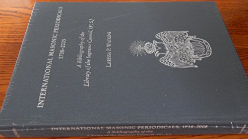 Stock image for International Masonic periodicals, 1738-2005: A Bibliography of the Library of the Supreme Council for sale by Blindpig Books