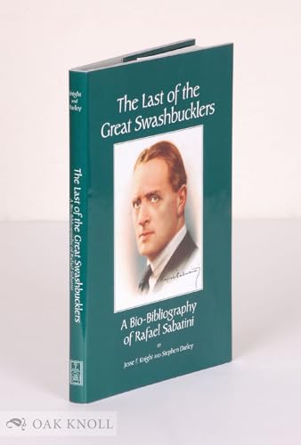 The Last of the Great Swashbucklers: A Bio-Bibliography of Rafael Sabatini (9781584562795) by Jesse F. Knight; Stephen Darley