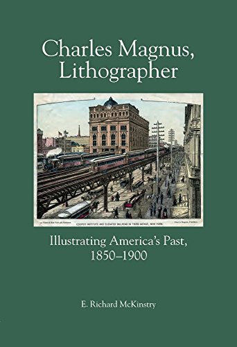 Stock image for Charles Magnus, Lithographer: Illustrating America's Past, 1850-1900 for sale by Old Editions Book Shop, ABAA, ILAB