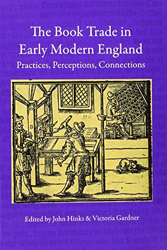 Beispielbild fr The Book Trade in Early Modern England: Practices, Perceptions, Connections zum Verkauf von Books From California