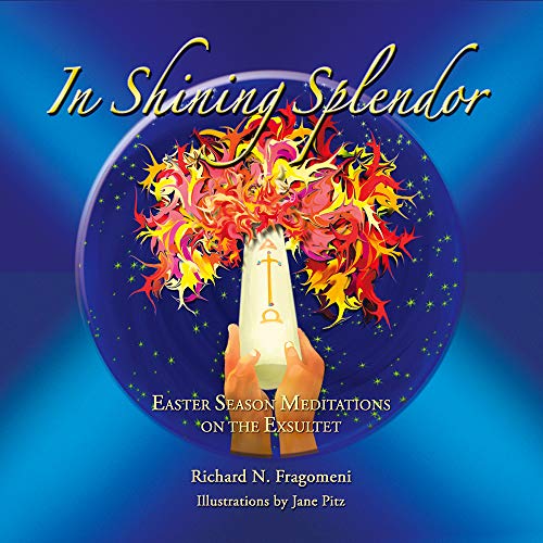 Stock image for In Shining Splendor: Fifty Eastertime Meditations on the Exsultet for sale by Irish Booksellers