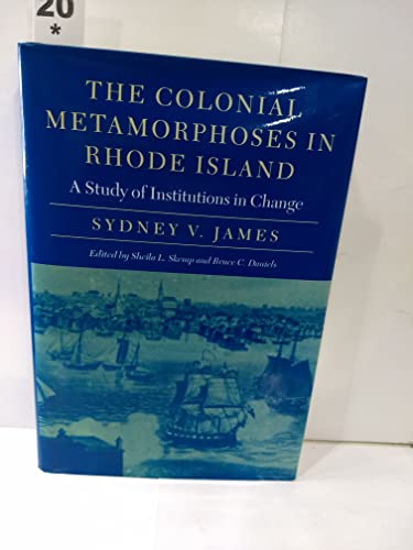 Imagen de archivo de The Colonial Metamorphoses in Rhode Island: A Study of Institutions in Change (Revisiting New England) a la venta por Irish Booksellers