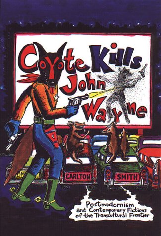 Beispielbild fr Coyote Kills John Wayne: Postmodernism and Contemporary Fictions of the Transcultural Frontier (Recounters With Colonialism) zum Verkauf von HPB-Red