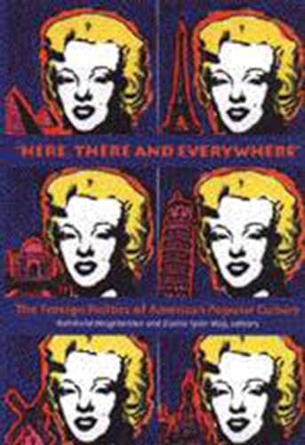 9781584650355: “Here, There and Everywhere”: The Foreign Politics of American Popular Culture