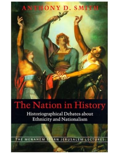 9781584650409: The Nation in History: Historiographical Debates About Ethnicity and Nationalism (Menahem Stern Jerusalem Lectures)