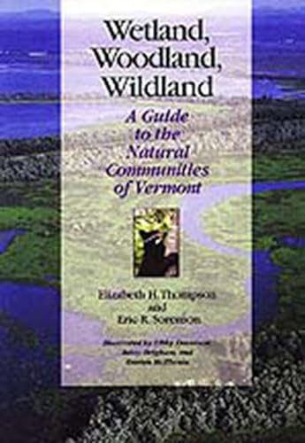 9781584650775: Wetland, Woodland, Wildland: A Guide to the Natural Communities of Vermont