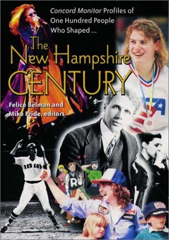 9781584650874: The New Hampshire Century: Concord Monitor Profiles of One Hundred People Who Shaped It