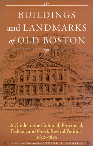 Beispielbild fr Buildings and Landmarks of Old Boston: A Guide to the Colonial, Provincial, Federal, and Greek Revival Periods, 1630-1850 zum Verkauf von Wonder Book