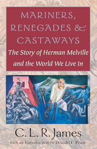 Mariners, Renegades and Castaways: The Story of Herman Melville and the World We Live In (Reencou...