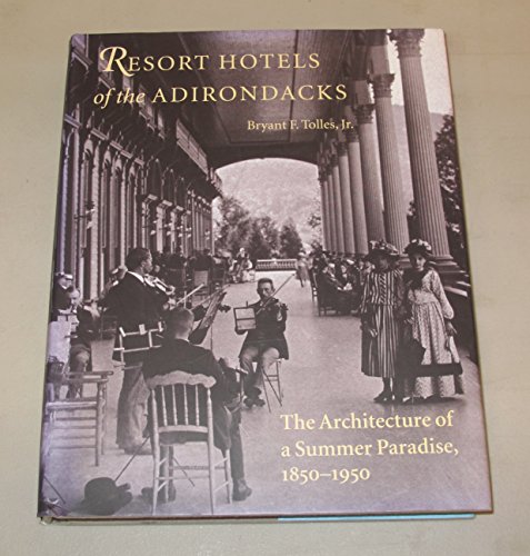 Resort Hotels of the Adirondacks: The Architecture of a Summer Paradise, 1850-1950
