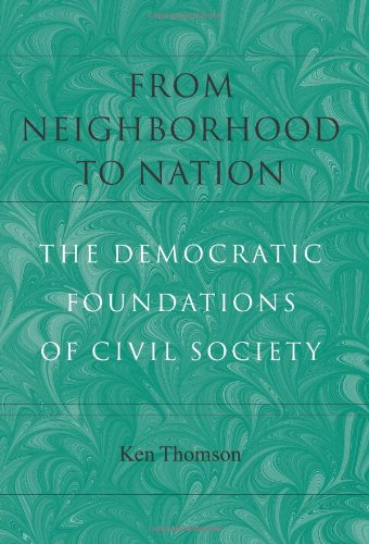 Beispielbild fr From Neighborhood to Nation: The Democratic Foundations of Civil Society (Civil Society: Historical and Contemporary Perspectives) zum Verkauf von Wonder Book