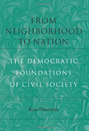 From Neighborhood to Nation : The Democratic Foundations of Civil Society - Ken Thomson