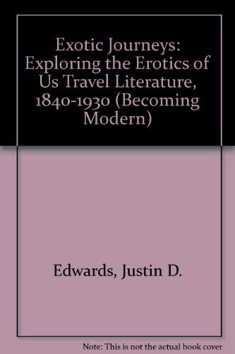 9781584651154: Exotic Journeys: Exploring the Erotics of U. S. Travel Literature, 1840-1930