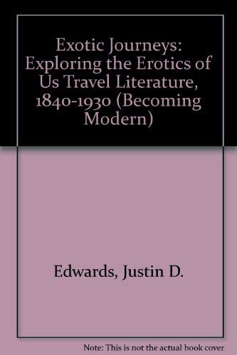9781584651154: Exotic Journeys: Exploring the Erotics of Us Travel Literature, 1840-1930 (Becoming Modern)