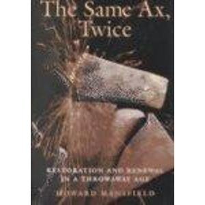 Beispielbild fr Same Ax, Twice, The: Restoration and Renewal in a Throwaway Age zum Verkauf von WorldofBooks