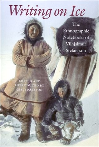 Beispielbild fr Writing on Ice: The Ethnographic Notebooks of Vilhjalmur Stefansson zum Verkauf von Powell's Bookstores Chicago, ABAA