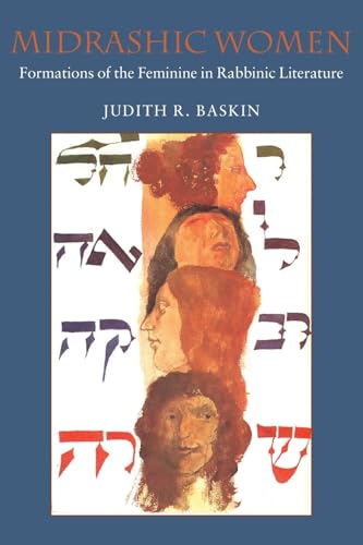 Midrashic Women: Formations of the Feminine in Rabbinic Literature (HBI Series on Jewish Women) - Baskin, Judith R.