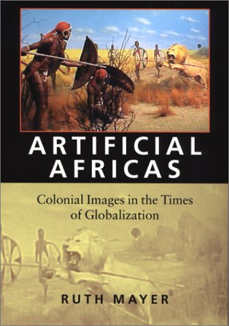 Stock image for Artificial Africas: Colonial Images in the Times of Globalization (Reencounters with Colonialism: New Perspectives on the Americas) for sale by HPB-Red