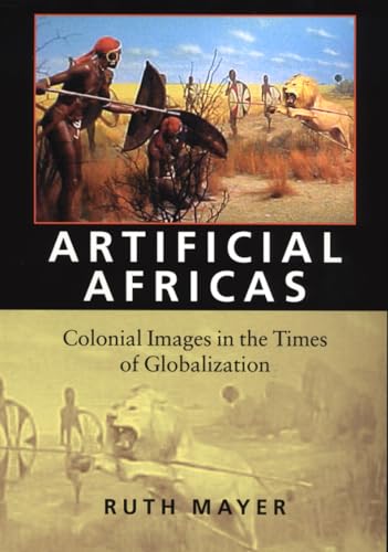 Stock image for Artificial Africas : Colonial Images in the Times of Globalization for sale by Better World Books