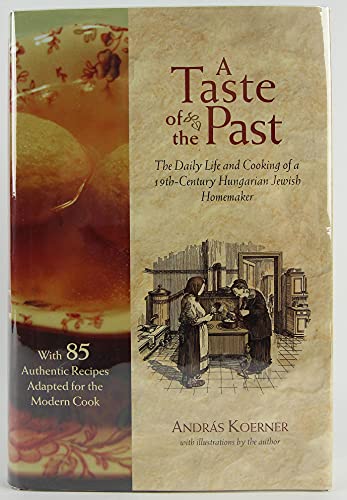 Imagen de archivo de A Taste of the Past: The Daily Life and Cooking of a 19th-Century Hungarian Jewish Homemaker. a la venta por Henry Hollander, Bookseller