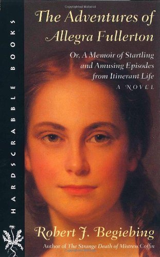 Beispielbild fr The Adventures of Allegra Fullerton: Or, a Memoir of Startling and Amusing Episodes from Itinerant Life--A Novel zum Verkauf von ThriftBooks-Dallas