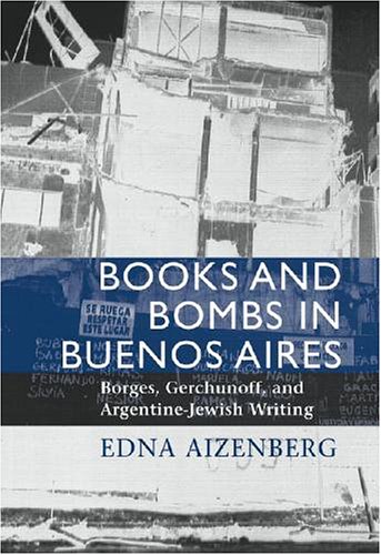 9781584652540: Books and Bombs in Buenos Aires: Borges, Gerchunoff, and Argentine Jewish Writing