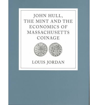 John Hull, the Mint and the Economics of Massachusetts Coinage