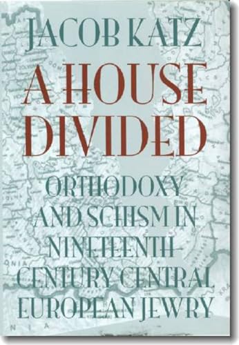 A House Divided: Orthodoxy And Schism In Nineteenth-century Central European Jewry.