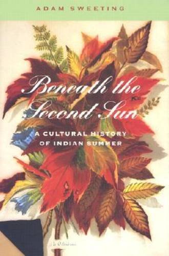 Imagen de archivo de Beneath the Second Sun: A Cultural History of Indian Summer (Revisiting New England) a la venta por Powell's Bookstores Chicago, ABAA