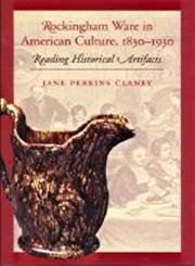 9781584654124: Rockingham Ware in American Culture, 1830-1930: Reading Historical Artifacts