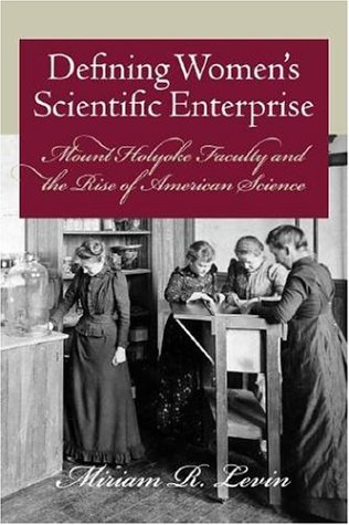 Stock image for Defining Women's Scientific Enterprise : Mount Holyoke Faculty and the Rise of American Science for sale by Better World Books